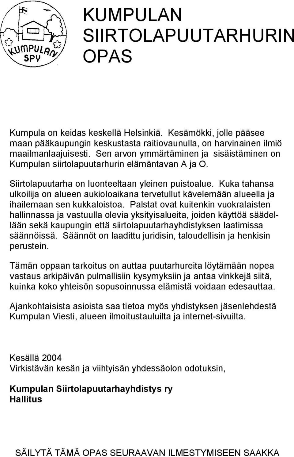 Kuka tahansa ulkoilija on alueen aukioloaikana tervetullut kävelemään alueella ja ihailemaan sen kukkaloistoa.