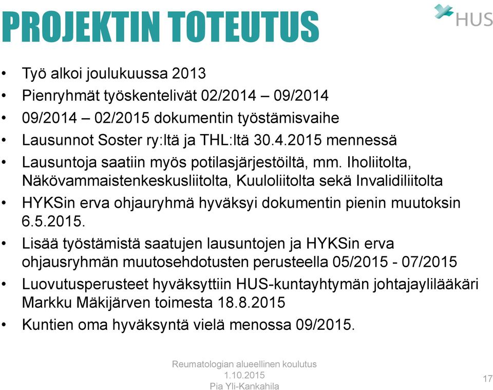 Iholiitolta, Näkövammaistenkeskusliitolta, Kuuloliitolta sekä Invalidiliitolta HYKSin erva ohjauryhmä hyväksyi dokumentin pienin muutoksin 6.5.2015.