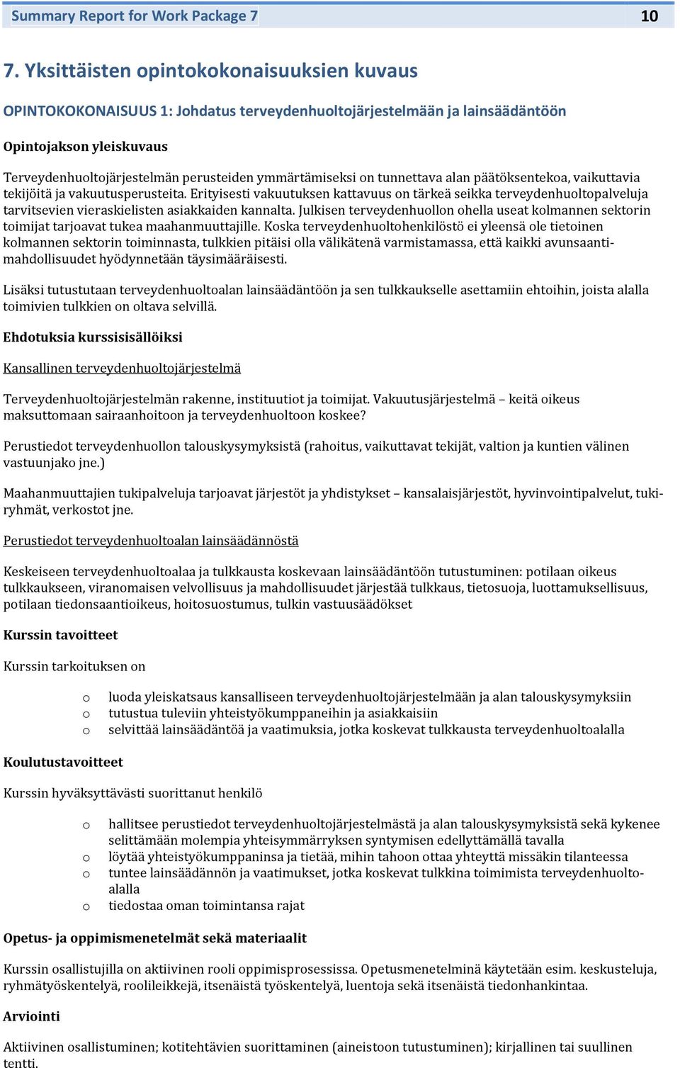 tunnettava alan päätöksenteka, vaikuttavia tekijöitä ja vakuutusperusteita. Erityisesti vakuutuksen kattavuus n tärkeä seikka terveydenhultpalveluja tarvitsevien vieraskielisten asiakkaiden kannalta.