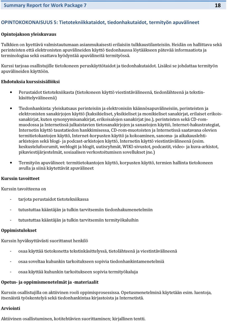 Heidän n hallittava sekä perinteisten että elektrnisten apuvälineiden käyttö tiednhaussa löytääkseen pätevää infrmaatita ja terminlgiaa sekä sattava hyödyntää apuvälineitä termityössä.