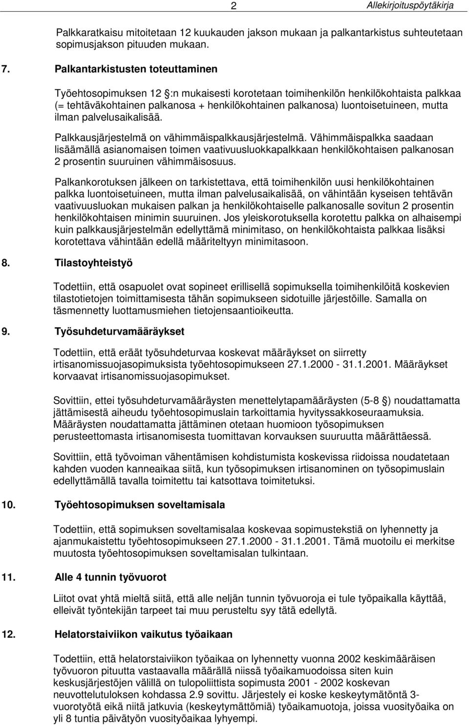 mutta ilman palvelusaikalisää. Palkkausjärjestelmä on vähimmäispalkkausjärjestelmä.