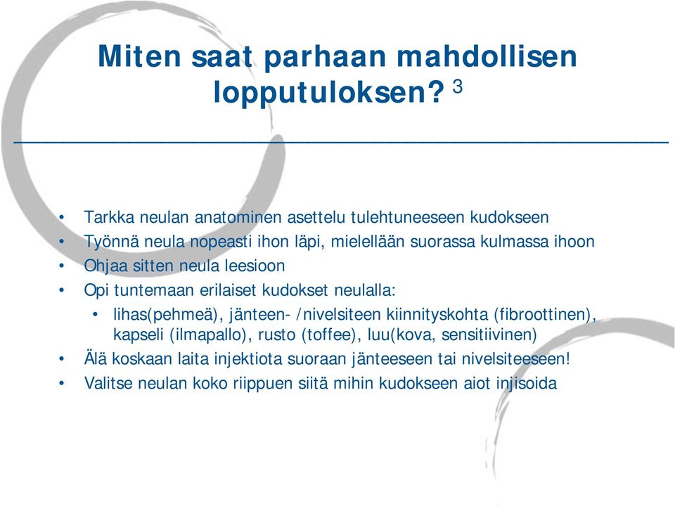 ihoon Ohjaa sitten neula leesioon Opi tuntemaan erilaiset kudokset neulalla: lihas(pehmeä), jänteen- /nivelsiteen