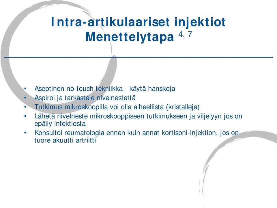 (kristalleja) Lähetä nivelneste mikroskooppiseen tutkimukseen ja viljelyyn jos on epäily