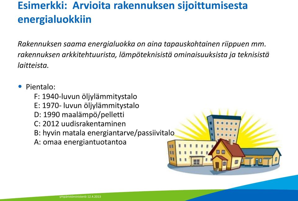 rakennuksen arkkitehtuurista, lämpöteknisistä ominaisuuksista ja teknisistä laitteista.