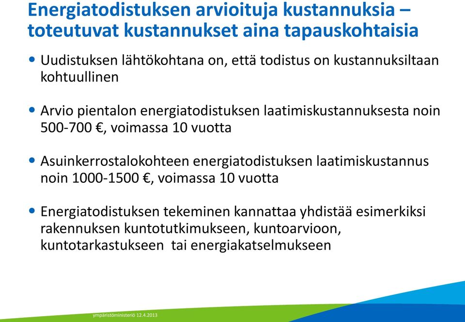 10 vuotta Asuinkerrostalokohteen energiatodistuksen laatimiskustannus noin 1000-1500, voimassa 10 vuotta Energiatodistuksen
