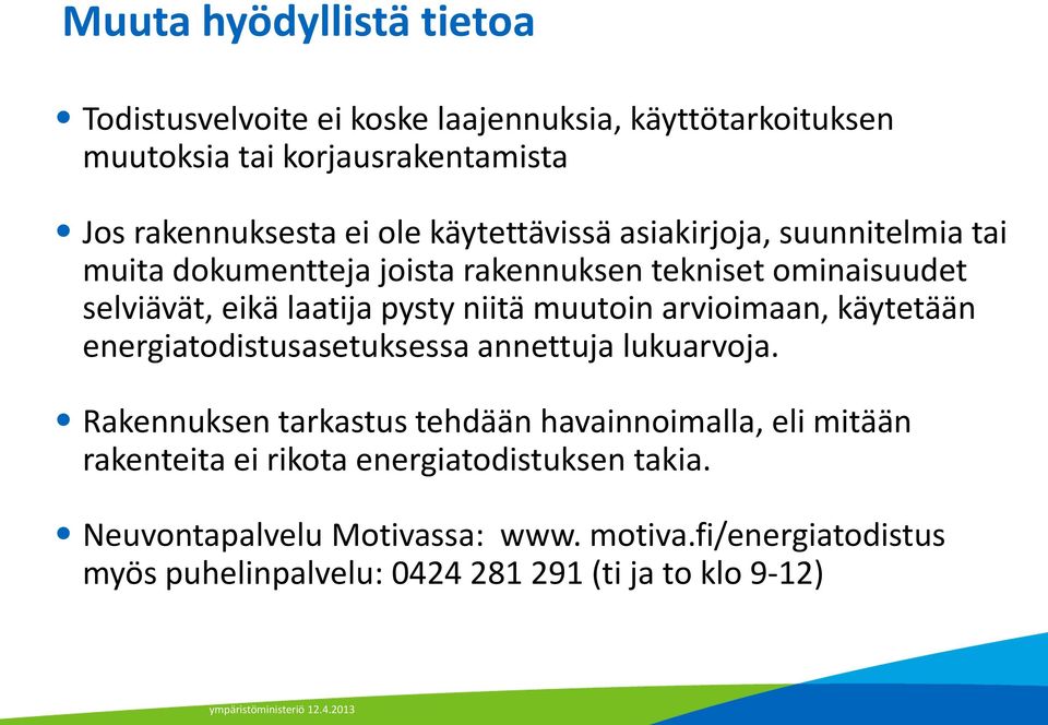 muutoin arvioimaan, käytetään energiatodistusasetuksessa annettuja lukuarvoja.