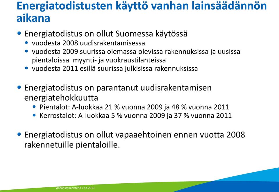 julkisissa rakennuksissa Energiatodistus on parantanut uudisrakentamisen energiatehokkuutta Pientalot: A-luokkaa 21 % vuonna 2009 ja 48 %