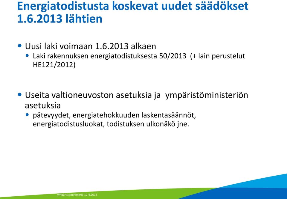 2013 alkaen Laki rakennuksen energiatodistuksesta 50/2013 (+ lain perustelut