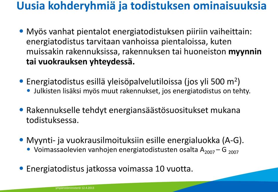 Energiatodistus esillä yleisöpalvelutiloissa (jos yli 500 m 2 ) Julkisten lisäksi myös muut rakennukset, jos energiatodistus on tehty.