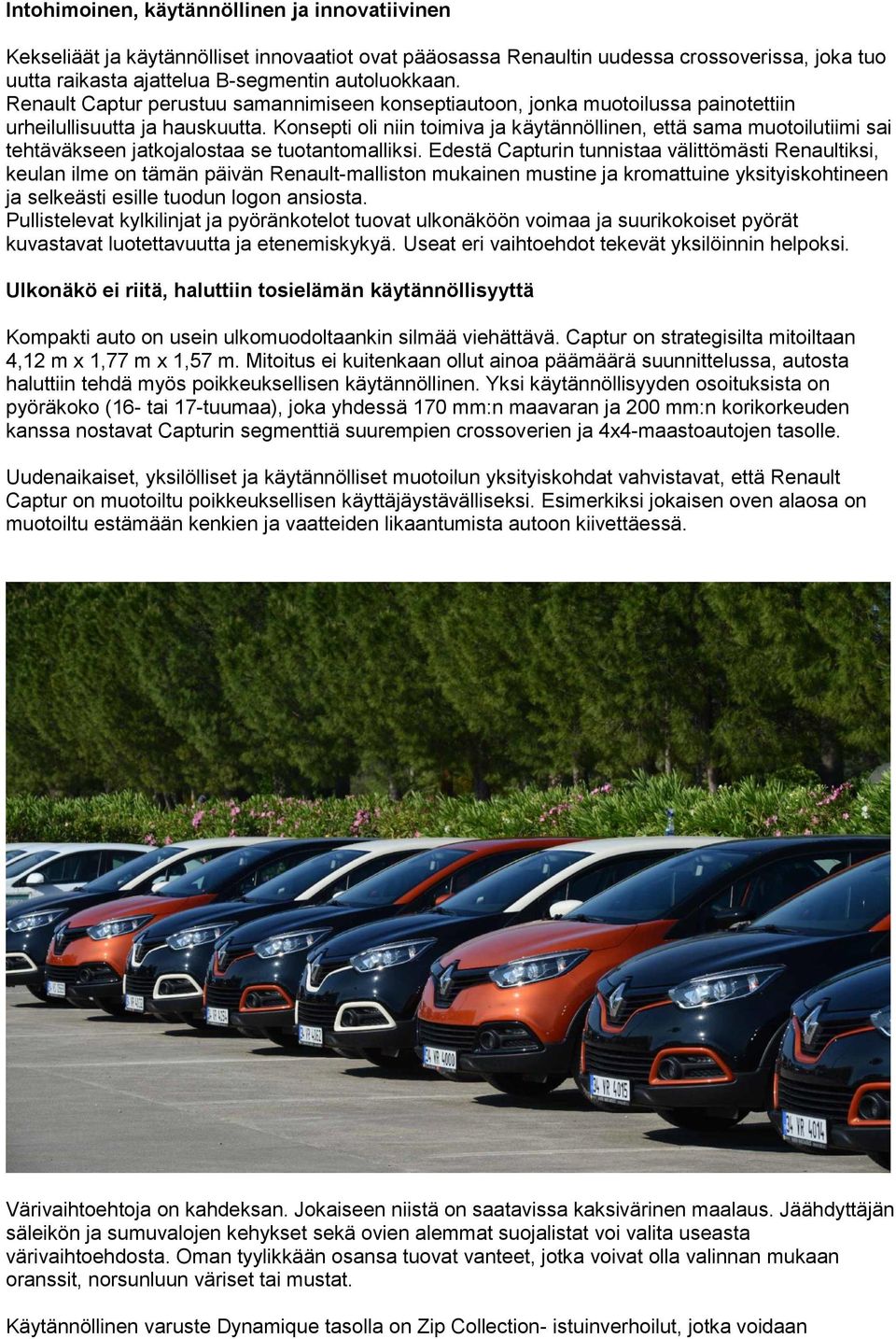 Konsepti oli niin toimiva ja käytännöllinen, että sama muotoilutiimi sai tehtäväkseen jatkojalostaa se tuotantomalliksi.