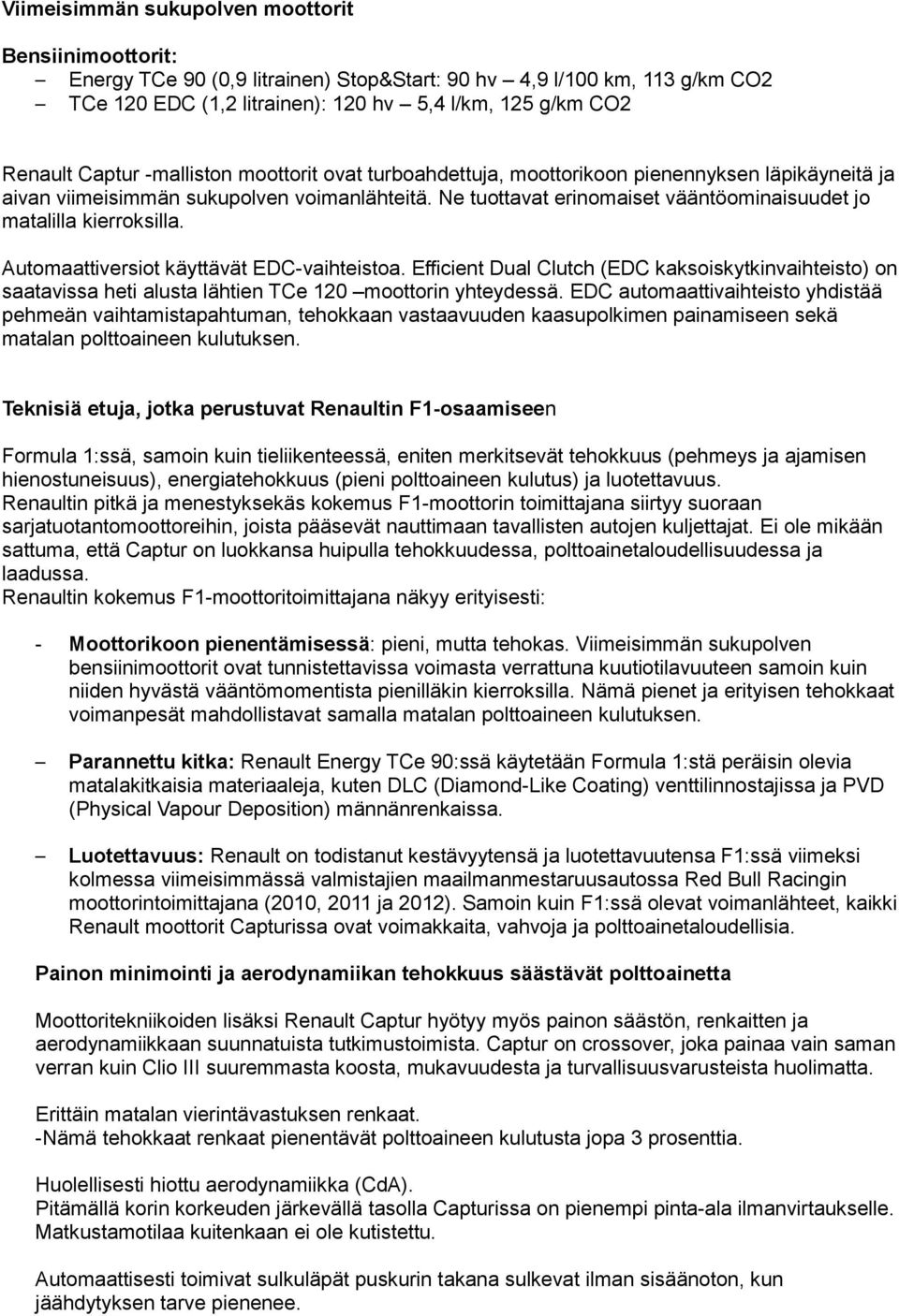 Ne tuottavat erinomaiset vääntöominaisuudet jo matalilla kierroksilla. Automaattiversiot käyttävät EDC-vaihteistoa.