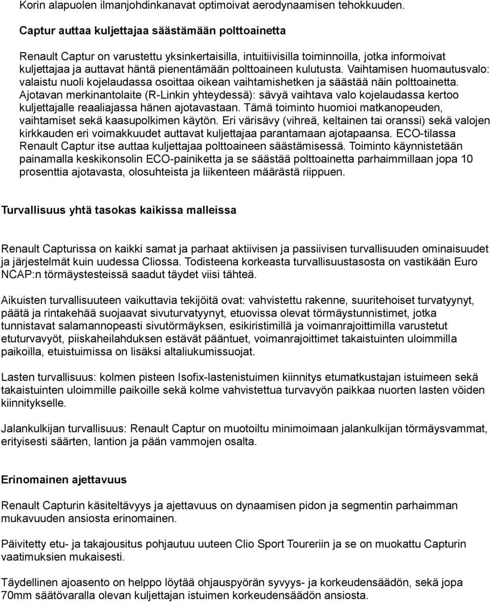 polttoaineen kulutusta. Vaihtamisen huomautusvalo: valaistu nuoli kojelaudassa osoittaa oikean vaihtamishetken ja säästää näin polttoainetta.