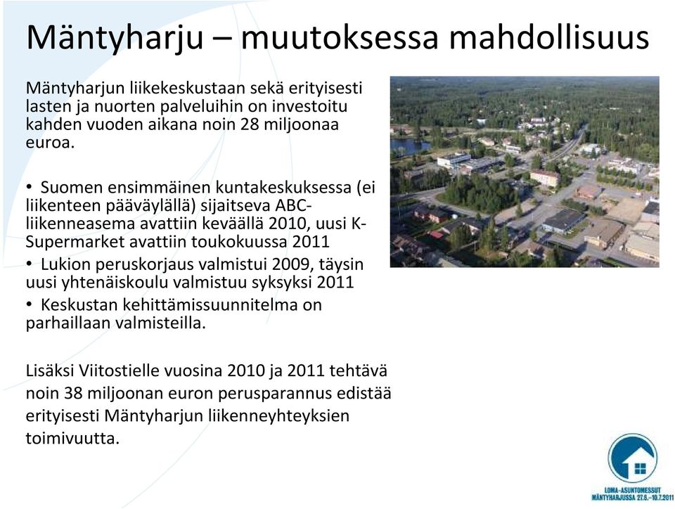 Suomen ensimmäinen kuntakeskuksessa (ei liikenteen pääväylällä) sijaitseva ABCliikenneasema avattiin keväällä 2010, uusi K- Supermarket avattiin toukokuussa