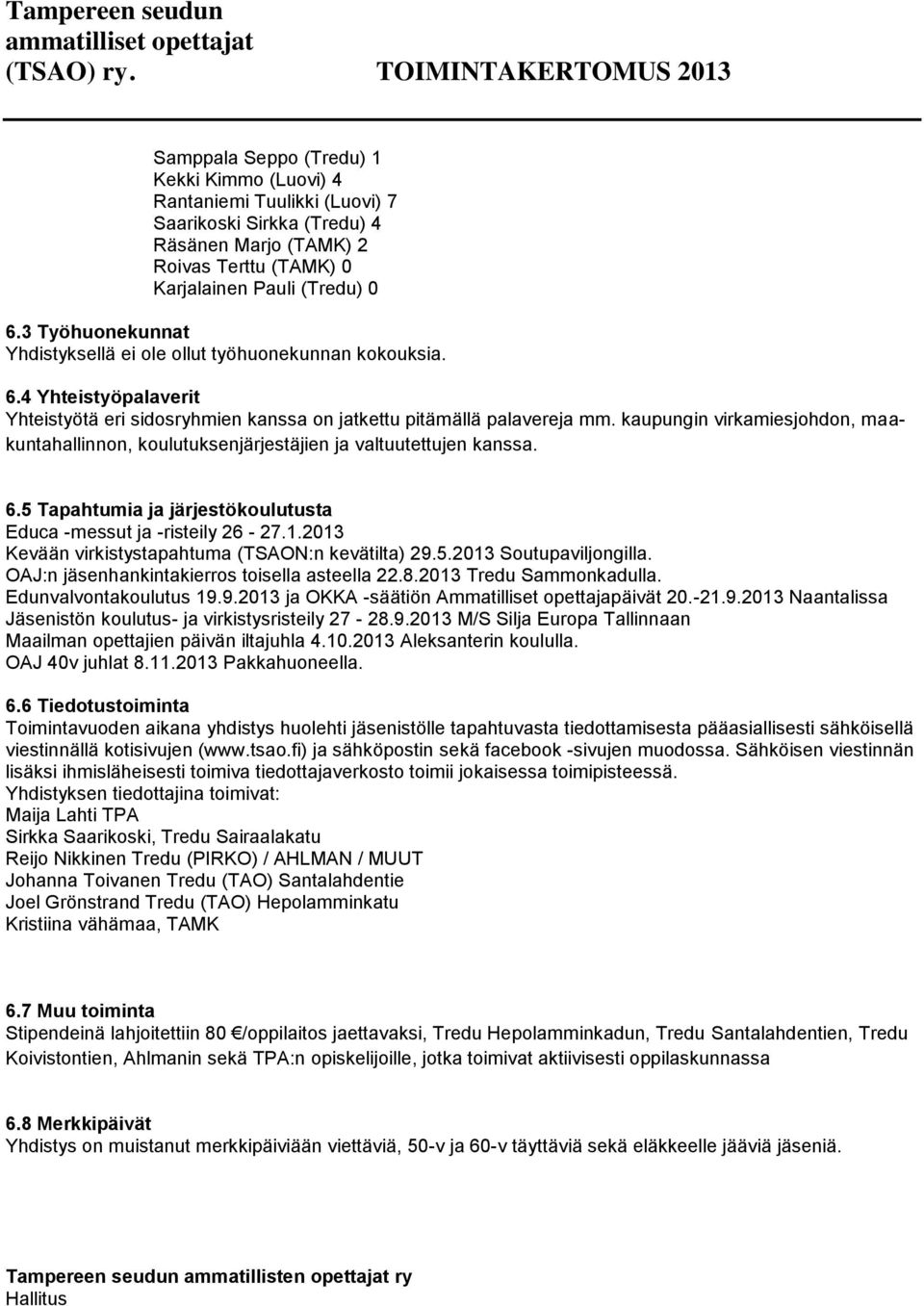 kaupungin virkamiesjohdon, maakuntahallinnon, koulutuksenjärjestäjien ja valtuutettujen kanssa. 6.5 Tapahtumia ja järjestökoulutusta Educa -messut ja -risteily 26-27.1.