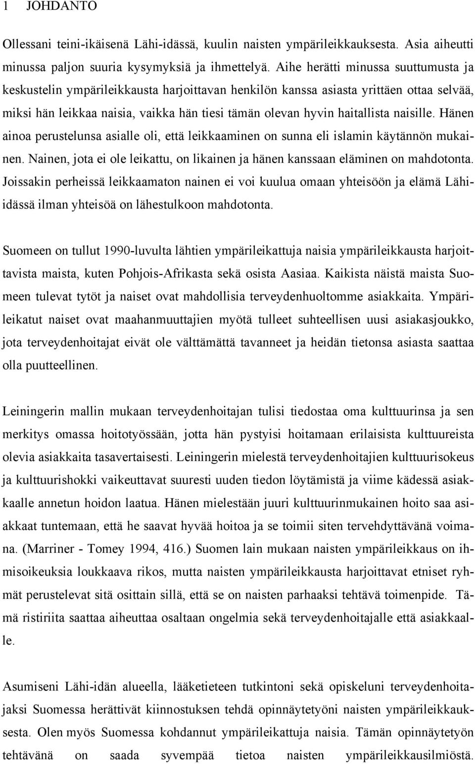 naisille. Hänen ainoa perustelunsa asialle oli, että leikkaaminen on sunna eli islamin käytännön mukainen. Nainen, jota ei ole leikattu, on likainen ja hänen kanssaan eläminen on mahdotonta.