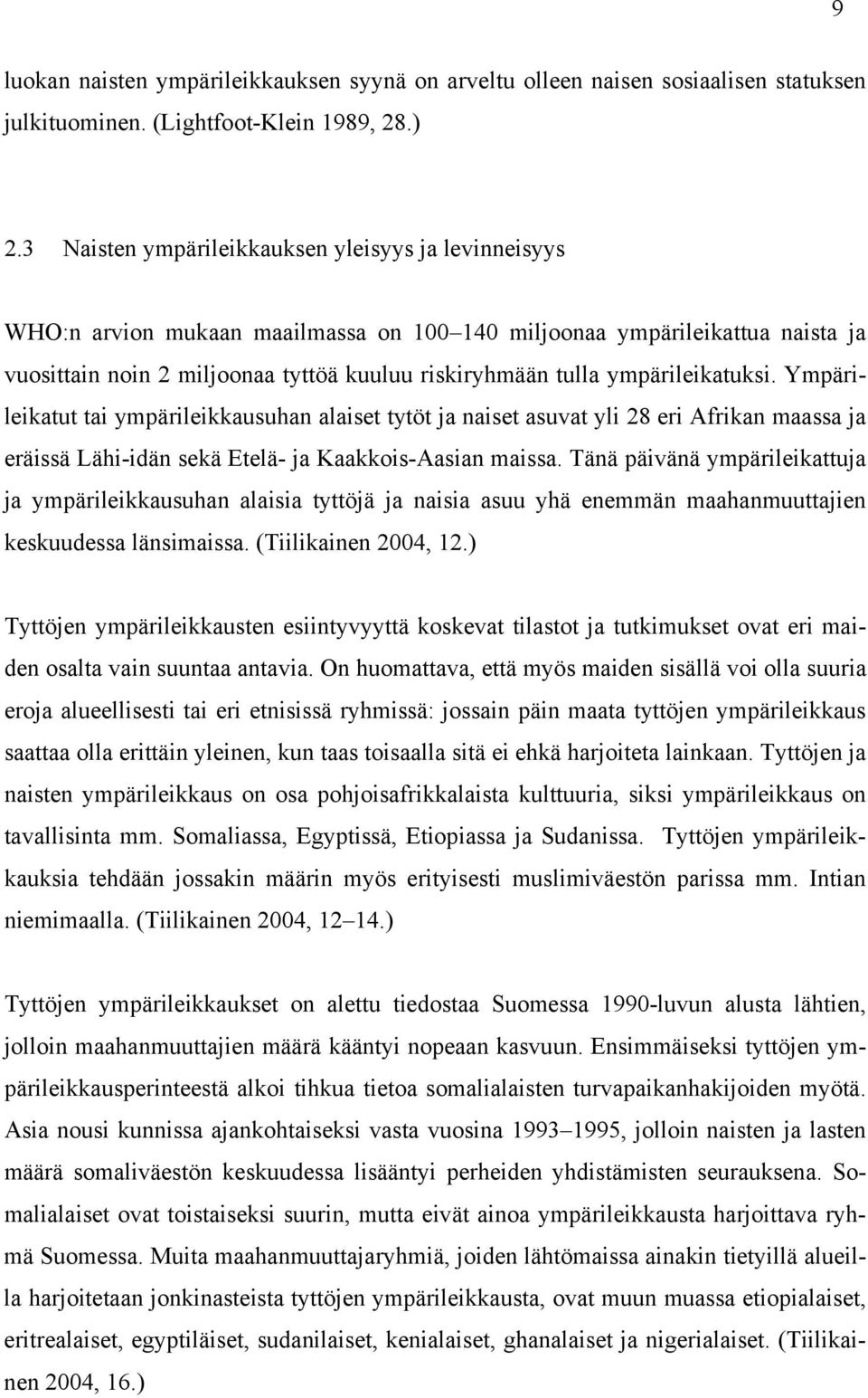 ympärileikatuksi. Ympärileikatut tai ympärileikkausuhan alaiset tytöt ja naiset asuvat yli 28 eri Afrikan maassa ja eräissä Lähi-idän sekä Etelä- ja Kaakkois-Aasian maissa.