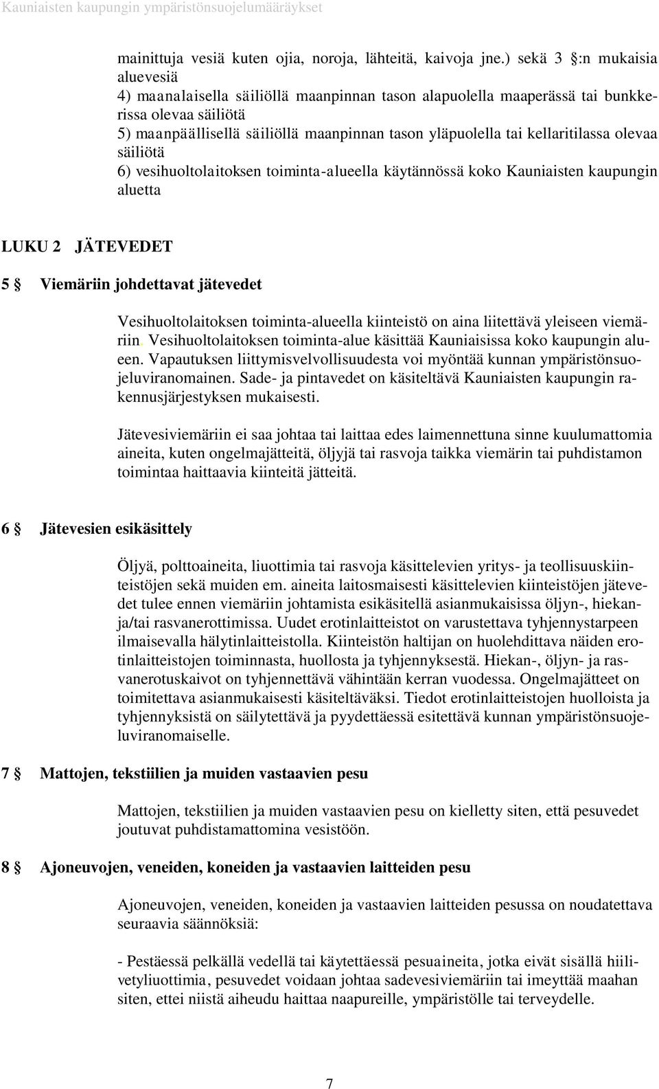 kellaritilassa olevaa säiliötä 6) vesihuoltolaitoksen toiminta-alueella käytännössä koko Kauniaisten kaupungin aluetta LUKU 2 JÄTEVEDET 5 Viemäriin johdettavat jätevedet Vesihuoltolaitoksen