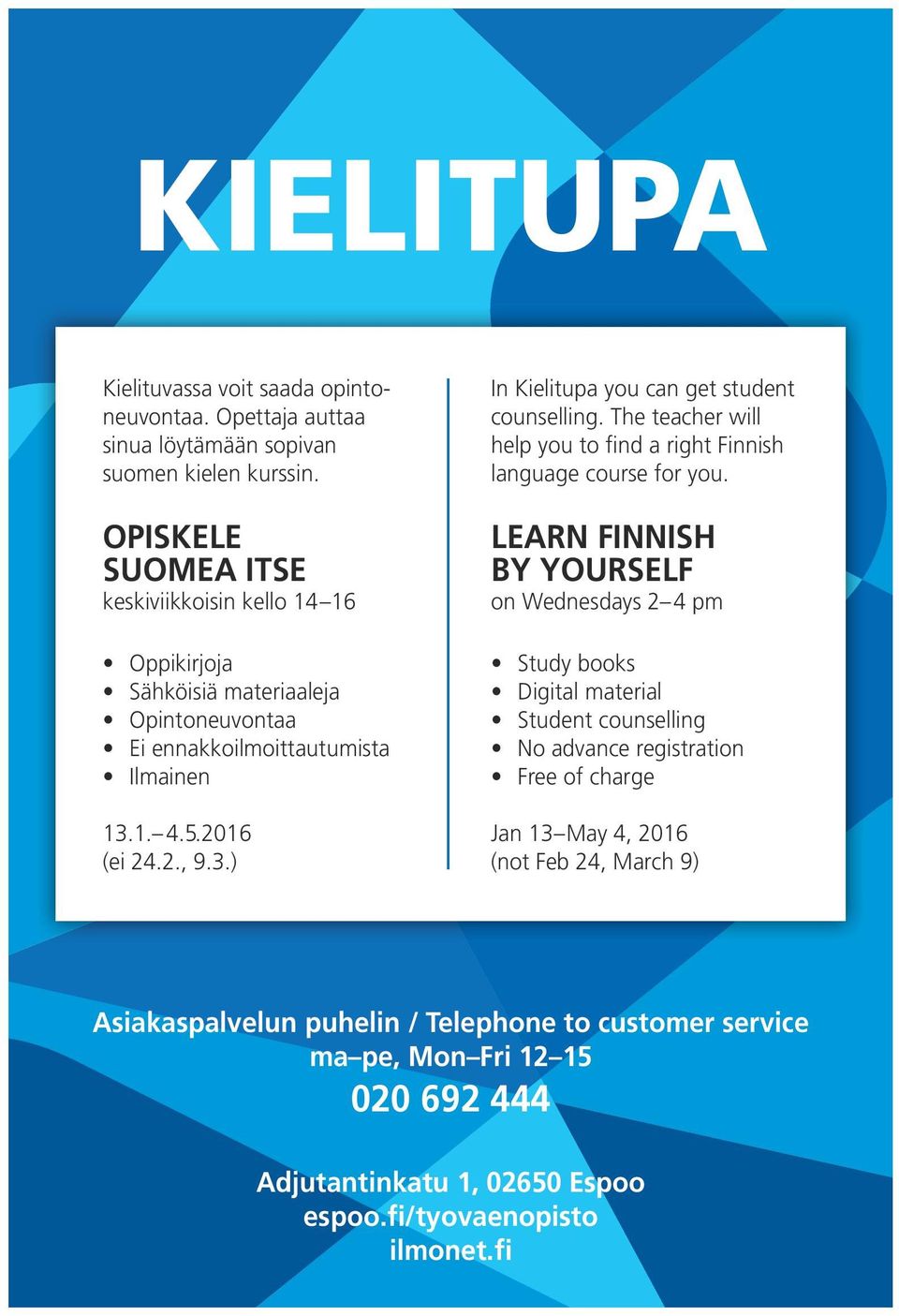 1. 4.5.2016 (ei 24.2., 9.3.) In Kielitupa you can get student counselling. The teacher will help you to find a right Finnish language course for you.
