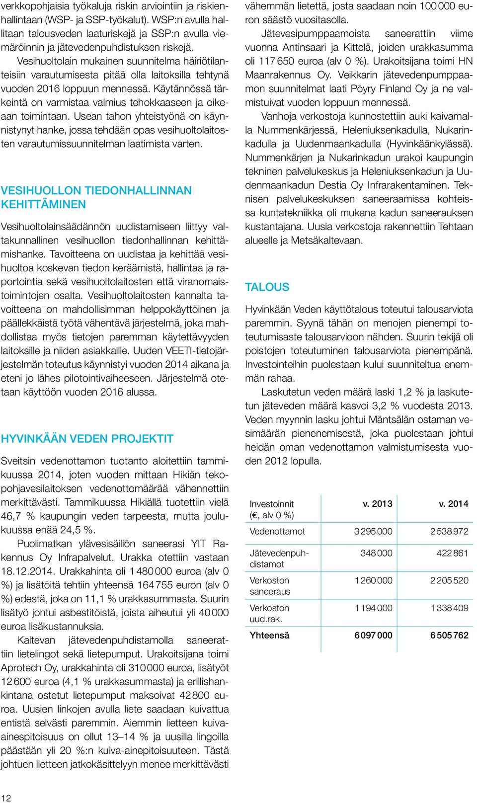 Käytännössä tärkeintä on varmistaa valmius tehokkaaseen ja oikeaan toimintaan.