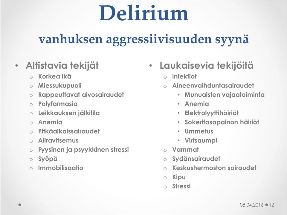 o Immobilisaatio Laukaisevia tekijöitä o Infektiot o Aineenvaihduntasairaudet Munuaisten vajaatoiminta Anemia