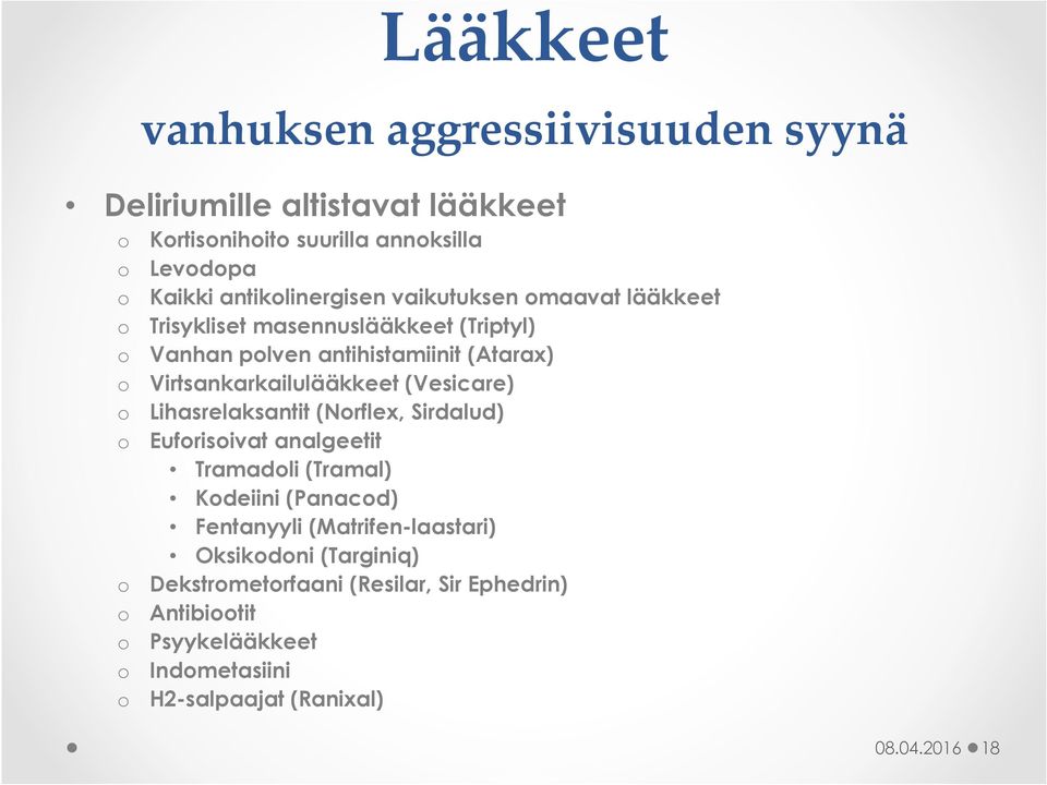 Virtsankarkailulääkkeet (Vesicare) o Lihasrelaksantit (Norflex, Sirdalud) o Euforisoivat analgeetit Tramadoli (Tramal) Kodeiini (Panacod)