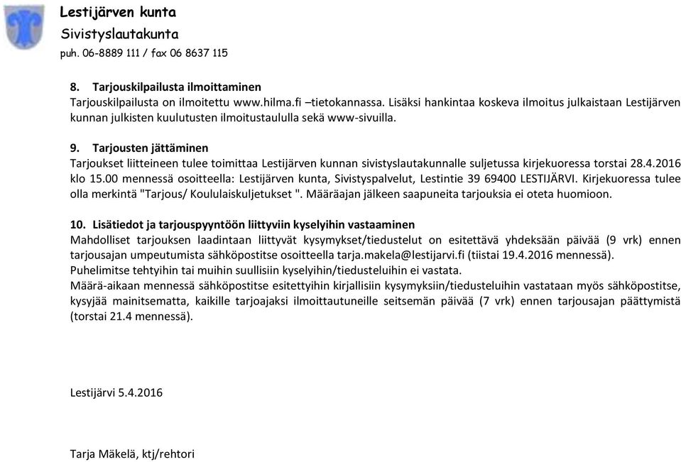 Tarjousten jättäminen Tarjoukset liitteineen tulee toimittaa Lestijärven kunnan sivistyslautakunnalle suljetussa kirjekuoressa torstai 28.4.2016 klo 15.
