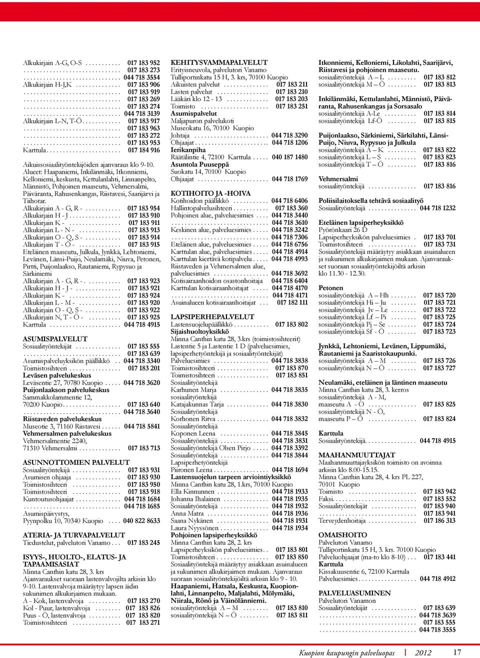 ............................. 017 183 272.............................. 017 183 953 Karttula....................... 017 184 916 Aikuissosiaalityöntekijöiden ajanvaraus klo 9-10.