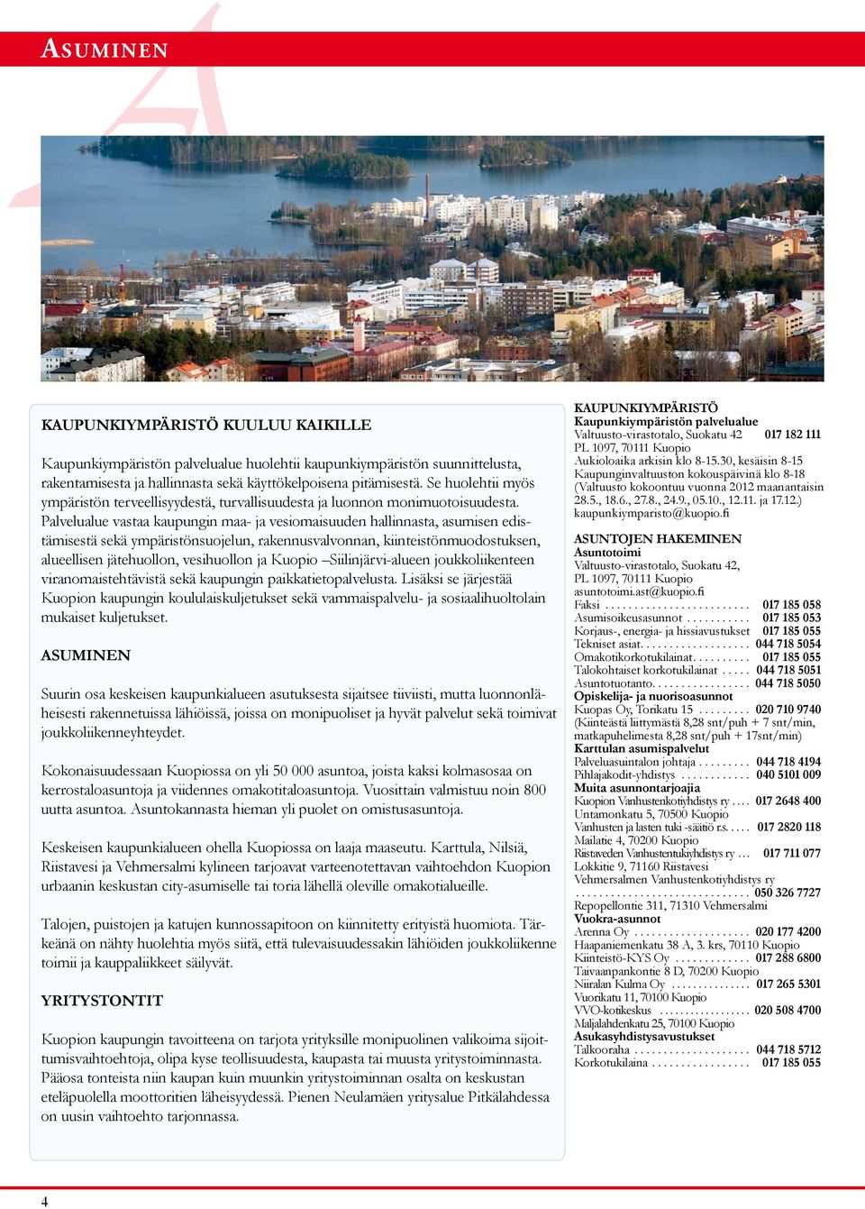 Palvelualue vastaa kaupungin maa- ja vesiomaisuuden hallinnasta, asumisen edistämisestä sekä ympäristönsuojelun, rakennusvalvonnan, kiinteistönmuodostuksen, alueellisen jätehuollon, vesihuollon ja