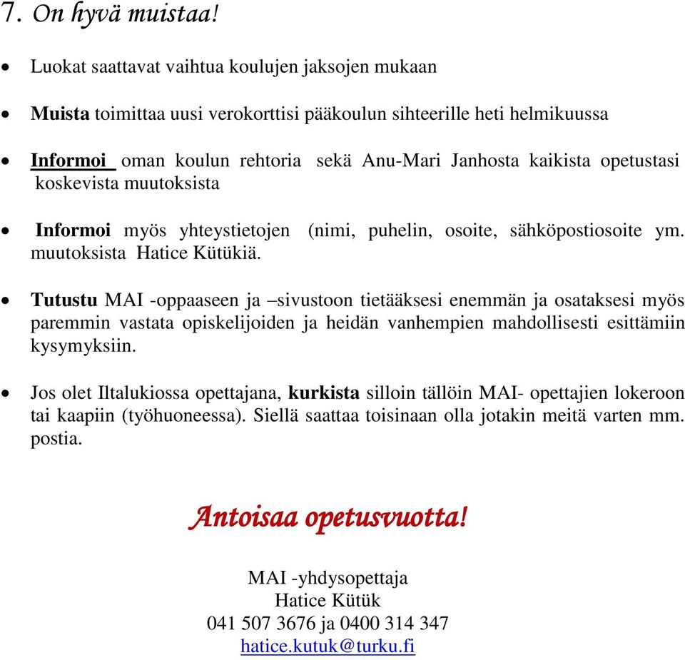 koskevista muutoksista Informoi myös yhteystietojen (nimi, puhelin, osoite, sähköpostiosoite ym. muutoksista Hatice Kütükiä.