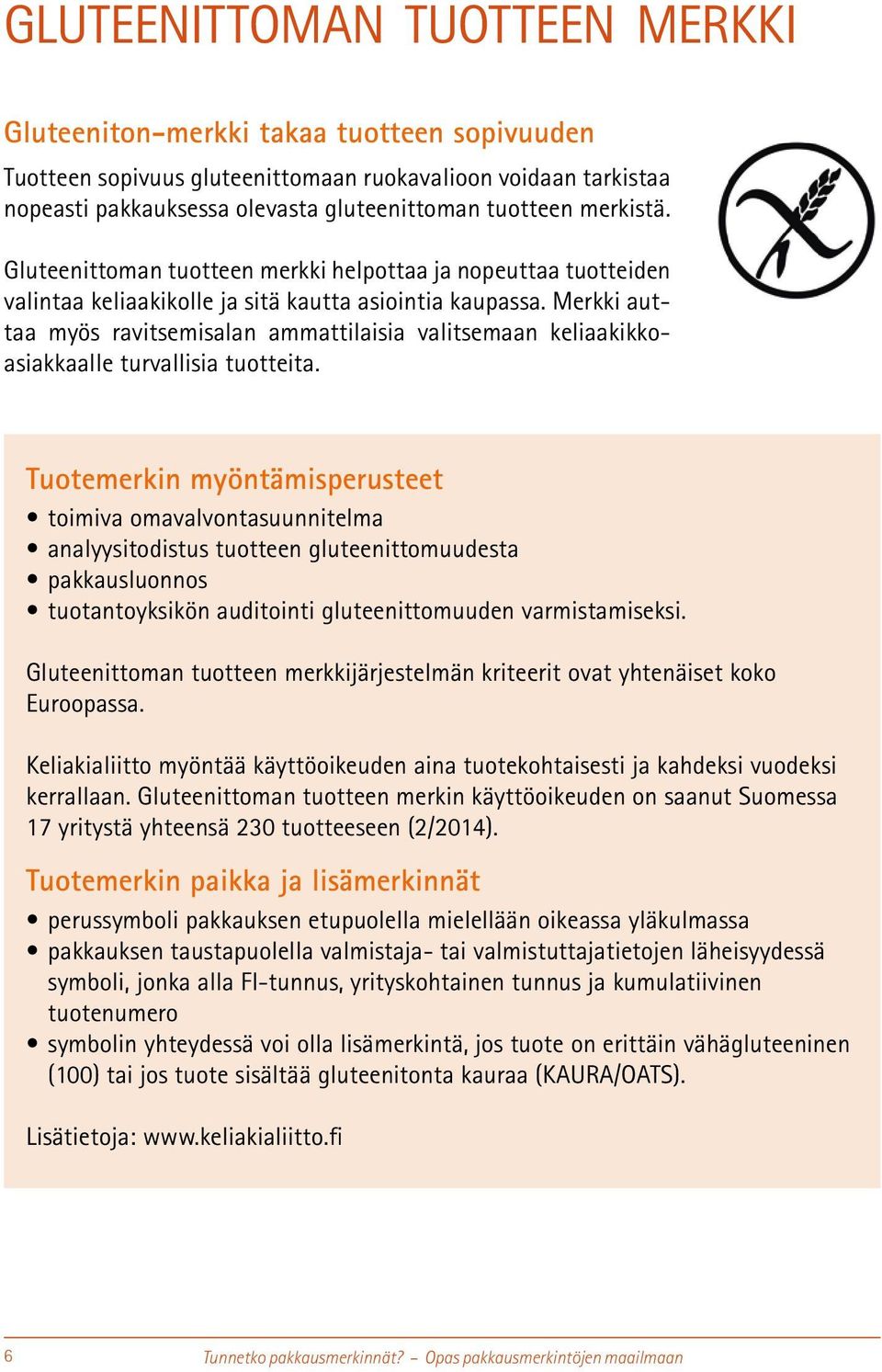 Merkki auttaa myös ravitsemisalan ammattilaisia valitsemaan keliaakikkoasiakkaalle turvallisia tuotteita.