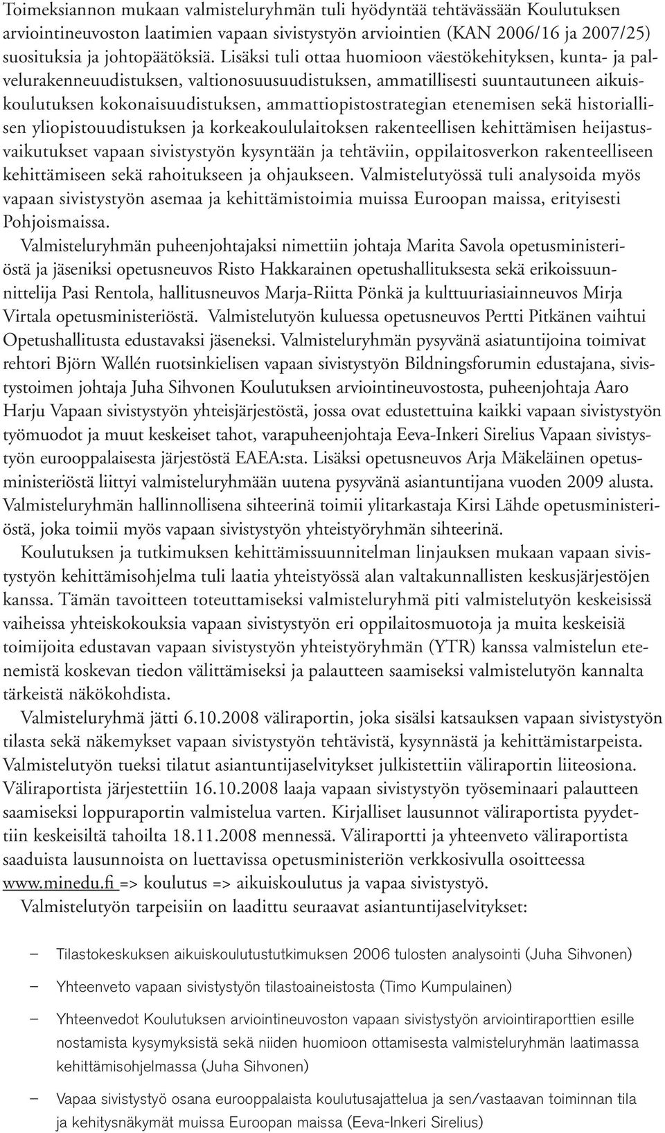 etenemisen sekä historiallisen yliopistouudistuksen ja korkeakoululaitoksen rakenteellisen kehittämisen heijastusvaikutukset vapaan sivistystyön kysyntään ja tehtäviin, oppilaitosverkon