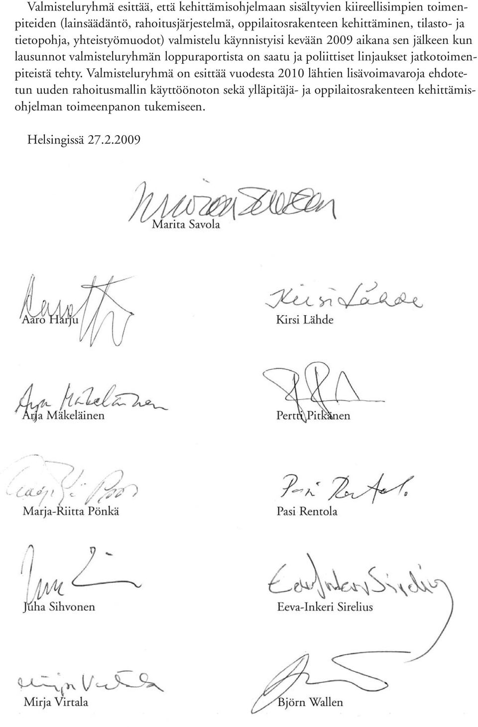 valmisteluryhmän loppuraportista on saatu ja poliittiset linjaukset jatkotoimenpiteistä tehty.