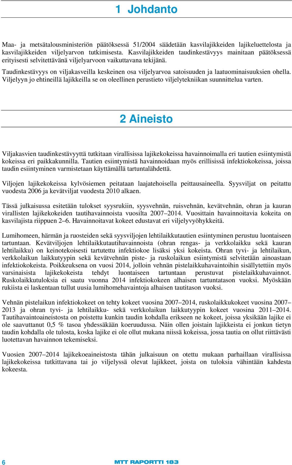 Taudinkestävyys on viljakasveilla keskeinen osa viljelyarvoa satoisuuden ja laatuominaisuuksien ohella.