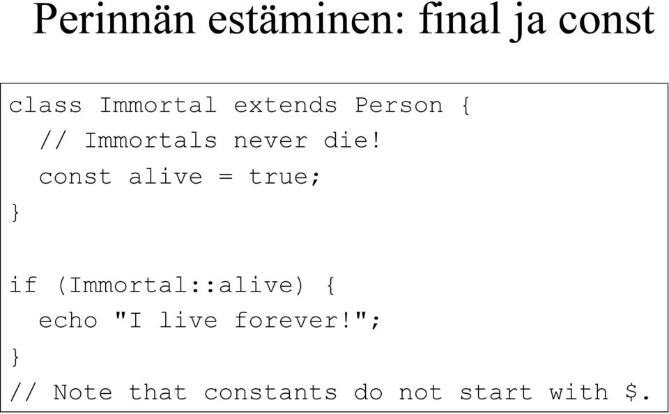 } const alive = true; if (Immortal::alive) { echo