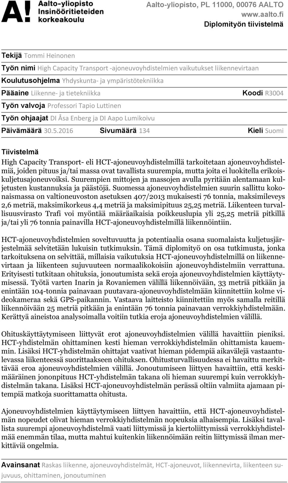 Liikenne- ja tietekniikka Koodi R3004 Työn valvoja Professori Tapio Luttinen Työn ohjaajat DI Åsa Enberg ja DI Aapo Lumikoivu Päivämäärä 30.5.