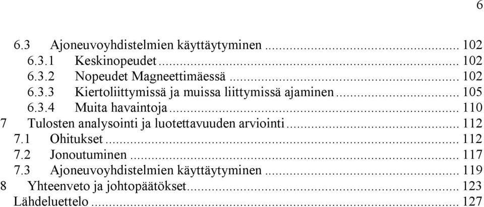 .. 110 7 Tulosten analysointi ja luotettavuuden arviointi... 112 7.1 Ohitukset... 112 7.2 Jonoutuminen.