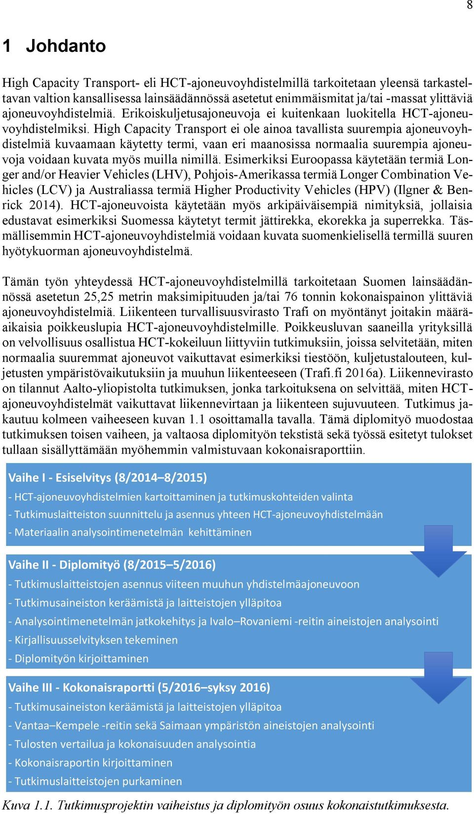 High Capacity Transport ei ole ainoa tavallista suurempia ajoneuvoyhdistelmiä kuvaamaan käytetty termi, vaan eri maanosissa normaalia suurempia ajoneuvoja voidaan kuvata myös muilla nimillä.
