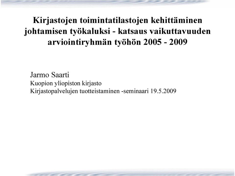 työhön 2005 2009 Jarmo Saarti Kuopion yliopiston