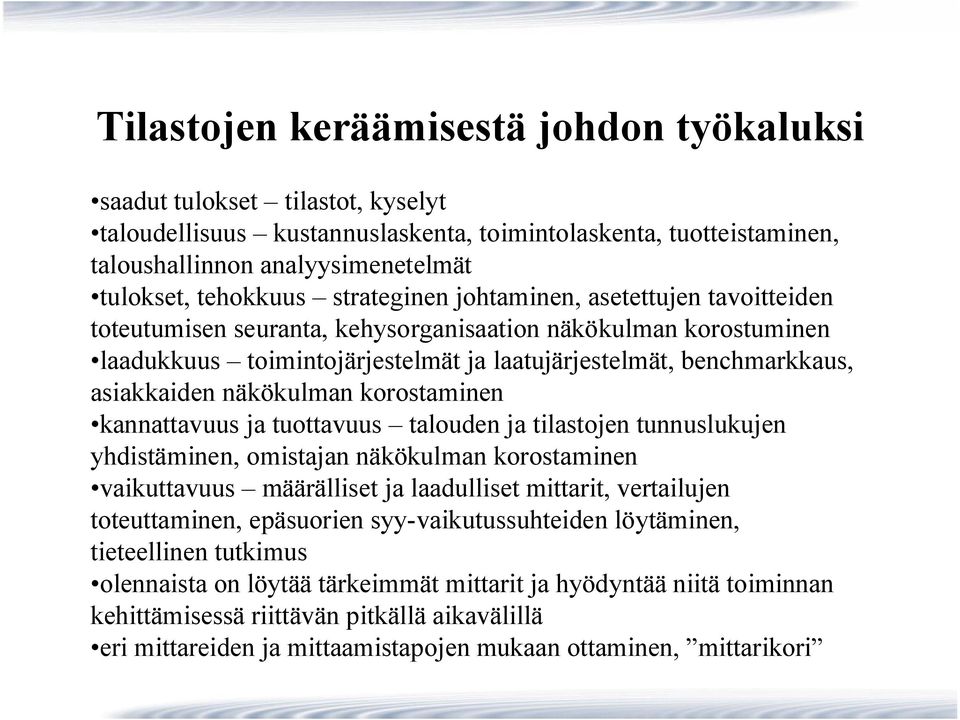 näkökulman korostaminen kannattavuus ja tuottavuus talouden ja tilastojen tunnuslukujen yhdistäminen, omistajan näkökulman korostaminen vaikuttavuus määrälliset ja laadulliset mittarit, vertailujen