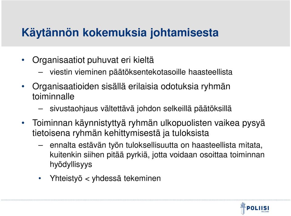 käynnistyttyä ryhmän ulkopuolisten vaikea pysyä tietoisena ryhmän kehittymisestä ja tuloksista ennalta estävän työn