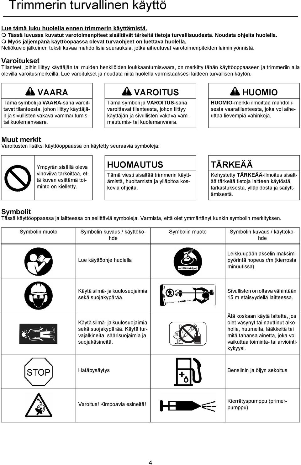 Neliökuvio jälkeinen teksti kuvaa mahdollisia seurauksia, jotka aiheutuvat varotoimenpiteiden laiminlyönnistä.