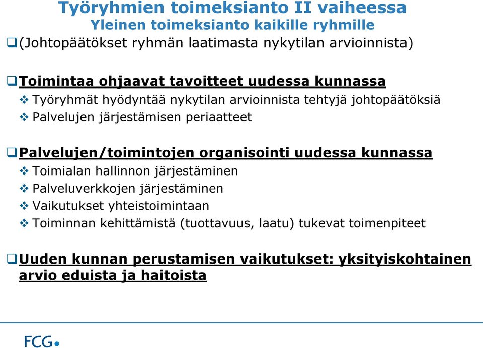 Palvelujen/toimintojen organisointi uudessa kunnassa Toimialan hallinnon järjestäminen Palveluverkkojen järjestäminen Vaikutukset