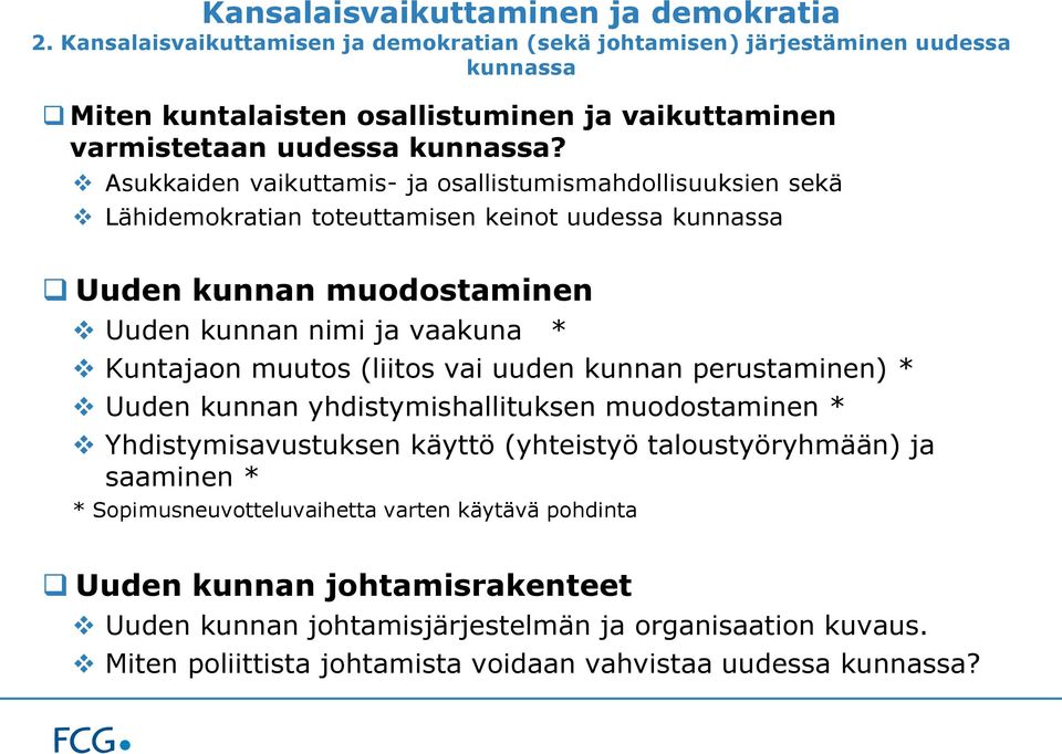 Asukkaiden vaikuttamis- ja osallistumismahdollisuuksien sekä Lähidemokratian toteuttamisen keinot uudessa kunnassa Uuden kunnan muodostaminen Uuden kunnan nimi ja vaakuna * Kuntajaon muutos