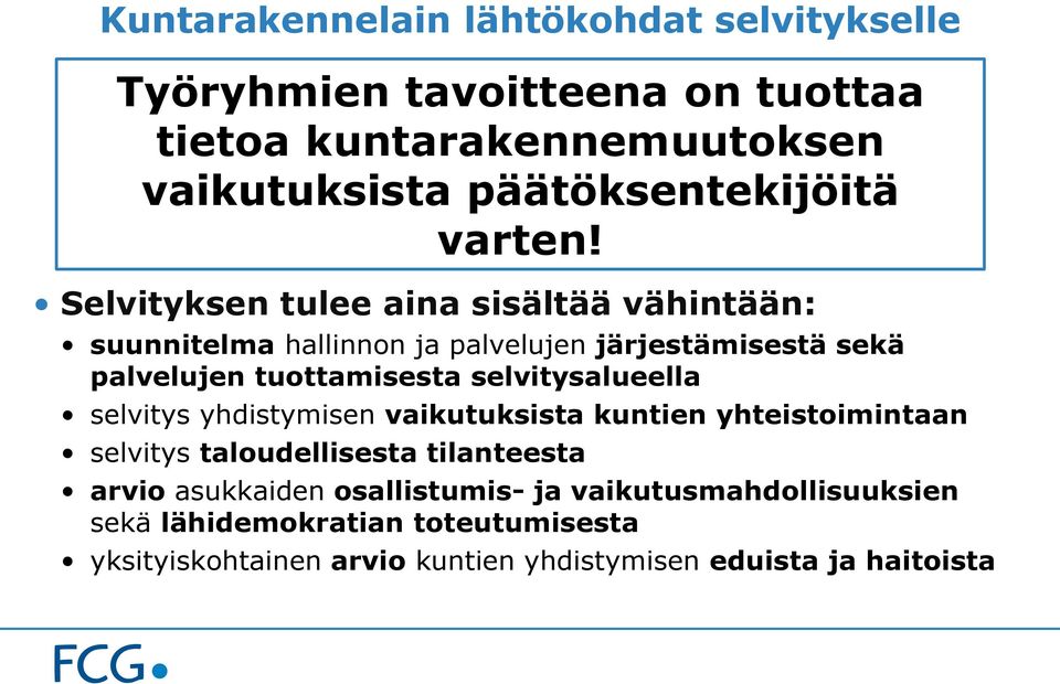 Selvityksen tulee aina sisältää vähintään: suunnitelma hallinnon ja palvelujen järjestämisestä sekä palvelujen tuottamisesta