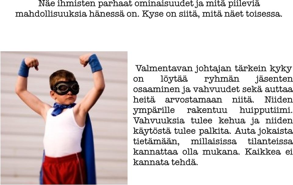 Valmentavan johtajan tärkein kyky on löytää ryhmän jäsenten osaaminen ja vahvuudet sekä auttaa heitä