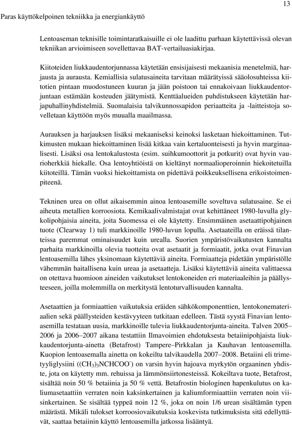 Kemiallisia sulatusaineita tarvitaan määrätyissä sääolosuhteissa kiitotien pintaan muodostuneen kuuran ja jään poistoon tai ennakoivaan liukkaudentorjuntaan estämään kosteuden jäätymistä.