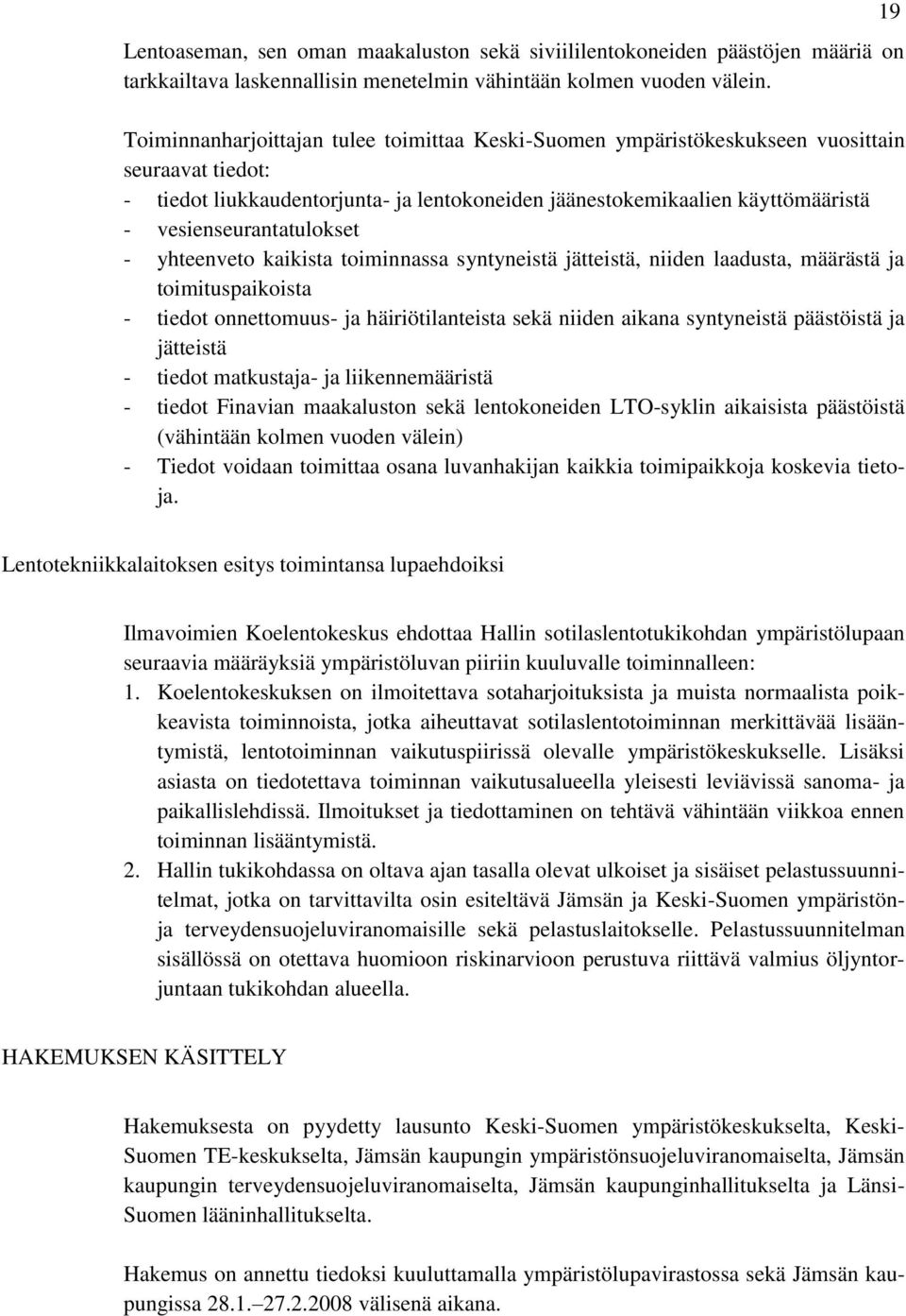 vesienseurantatulokset - yhteenveto kaikista toiminnassa syntyneistä jätteistä, niiden laadusta, määrästä ja toimituspaikoista - tiedot onnettomuus- ja häiriötilanteista sekä niiden aikana