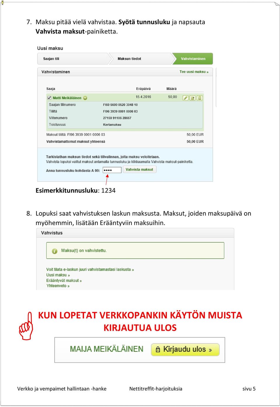 Maksut, joiden maksupäivä on myöhemmin, lisätään Erääntyviin maksuihin.