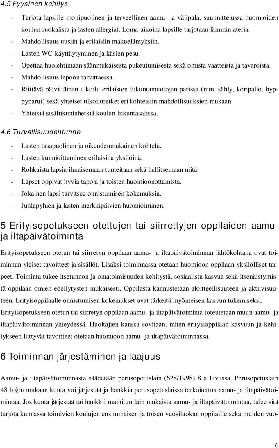 - Mahdollisuus lepoon tarvittaessa. - Riittävä päivittäinen ulkoilu erilaisten liikuntamuotojen parissa (mm.