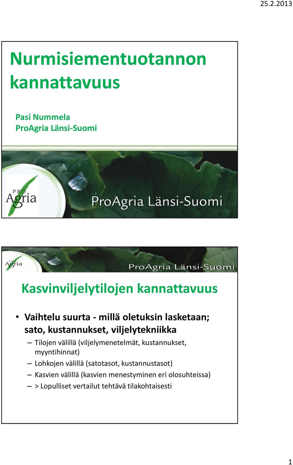 Tilojen välillä (viljelymenetelmät, kustannukset, myyntihinnat) Lohkojen välillä (satotasot,